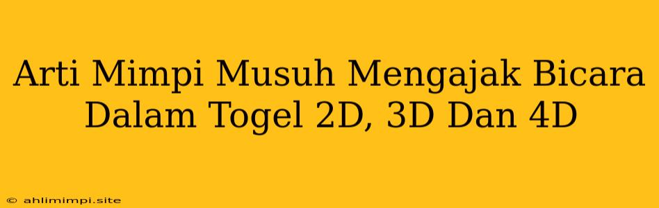 Arti Mimpi Musuh Mengajak Bicara Dalam Togel 2D, 3D Dan 4D