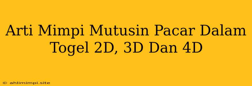 Arti Mimpi Mutusin Pacar Dalam Togel 2D, 3D Dan 4D