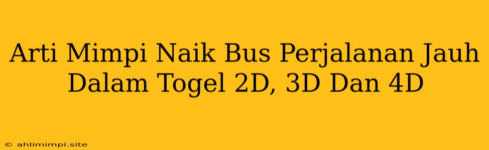 Arti Mimpi Naik Bus Perjalanan Jauh Dalam Togel 2D, 3D Dan 4D