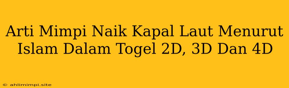 Arti Mimpi Naik Kapal Laut Menurut Islam Dalam Togel 2D, 3D Dan 4D