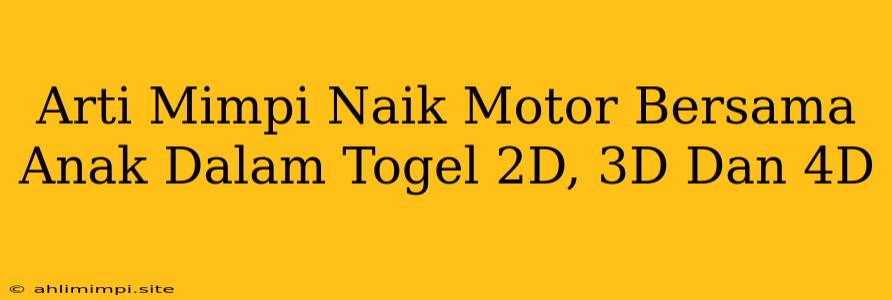 Arti Mimpi Naik Motor Bersama Anak Dalam Togel 2D, 3D Dan 4D