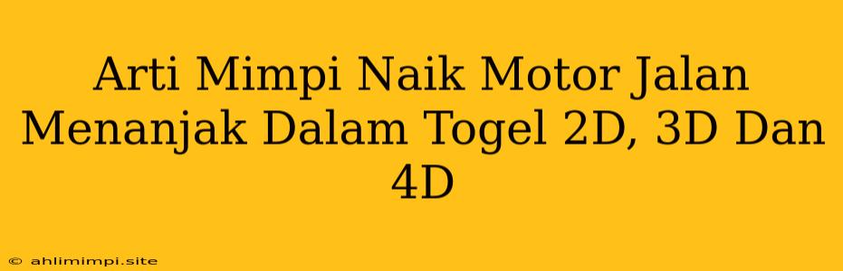 Arti Mimpi Naik Motor Jalan Menanjak Dalam Togel 2D, 3D Dan 4D