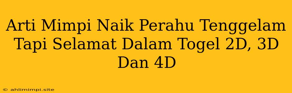 Arti Mimpi Naik Perahu Tenggelam Tapi Selamat Dalam Togel 2D, 3D Dan 4D