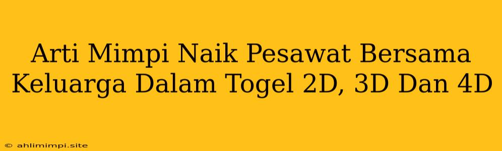 Arti Mimpi Naik Pesawat Bersama Keluarga Dalam Togel 2D, 3D Dan 4D