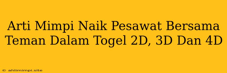 Arti Mimpi Naik Pesawat Bersama Teman Dalam Togel 2D, 3D Dan 4D