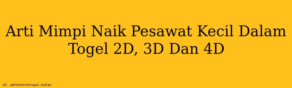 Arti Mimpi Naik Pesawat Kecil Dalam Togel 2D, 3D Dan 4D