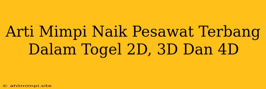 Arti Mimpi Naik Pesawat Terbang Dalam Togel 2D, 3D Dan 4D