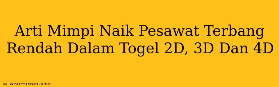 Arti Mimpi Naik Pesawat Terbang Rendah Dalam Togel 2D, 3D Dan 4D