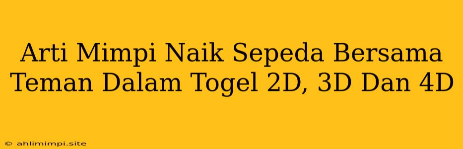 Arti Mimpi Naik Sepeda Bersama Teman Dalam Togel 2D, 3D Dan 4D