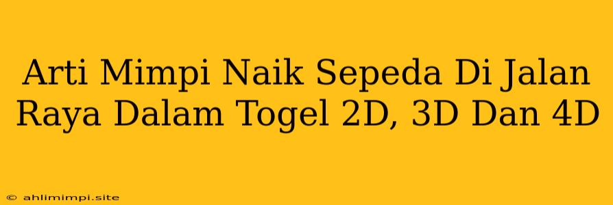 Arti Mimpi Naik Sepeda Di Jalan Raya Dalam Togel 2D, 3D Dan 4D