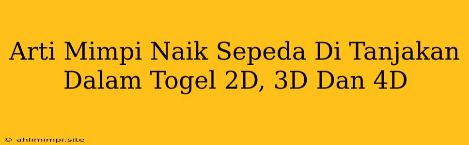 Arti Mimpi Naik Sepeda Di Tanjakan Dalam Togel 2D, 3D Dan 4D