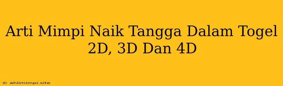 Arti Mimpi Naik Tangga Dalam Togel 2D, 3D Dan 4D