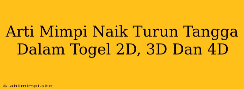 Arti Mimpi Naik Turun Tangga Dalam Togel 2D, 3D Dan 4D