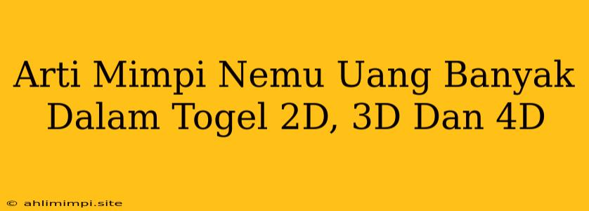 Arti Mimpi Nemu Uang Banyak Dalam Togel 2D, 3D Dan 4D