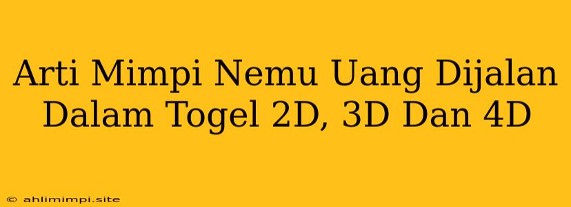 Arti Mimpi Nemu Uang Dijalan Dalam Togel 2D, 3D Dan 4D