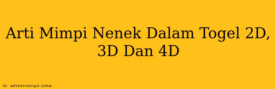 Arti Mimpi Nenek Dalam Togel 2D, 3D Dan 4D