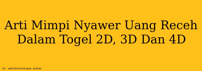 Arti Mimpi Nyawer Uang Receh Dalam Togel 2D, 3D Dan 4D