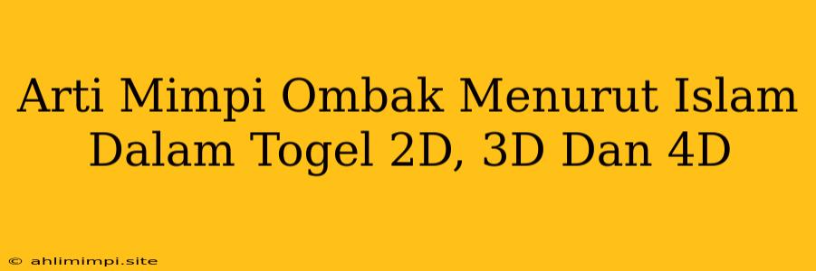 Arti Mimpi Ombak Menurut Islam Dalam Togel 2D, 3D Dan 4D