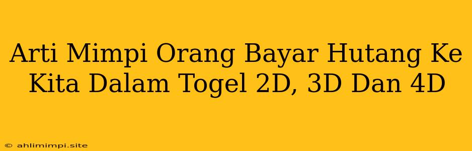 Arti Mimpi Orang Bayar Hutang Ke Kita Dalam Togel 2D, 3D Dan 4D