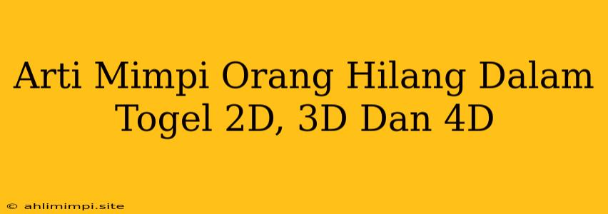 Arti Mimpi Orang Hilang Dalam Togel 2D, 3D Dan 4D