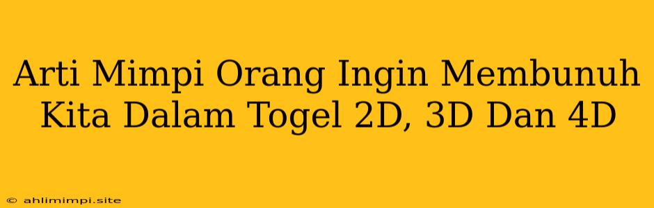 Arti Mimpi Orang Ingin Membunuh Kita Dalam Togel 2D, 3D Dan 4D