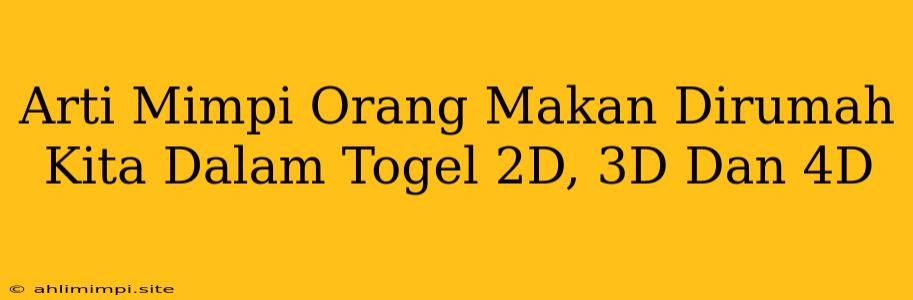 Arti Mimpi Orang Makan Dirumah Kita Dalam Togel 2D, 3D Dan 4D