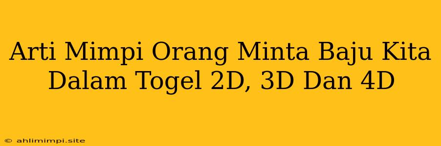 Arti Mimpi Orang Minta Baju Kita Dalam Togel 2D, 3D Dan 4D