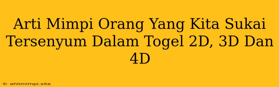 Arti Mimpi Orang Yang Kita Sukai Tersenyum Dalam Togel 2D, 3D Dan 4D