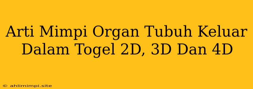 Arti Mimpi Organ Tubuh Keluar Dalam Togel 2D, 3D Dan 4D