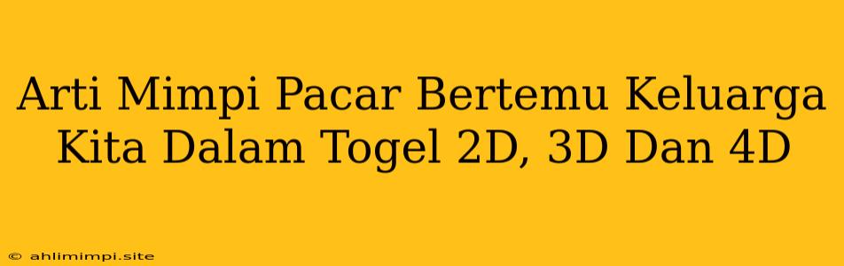 Arti Mimpi Pacar Bertemu Keluarga Kita Dalam Togel 2D, 3D Dan 4D