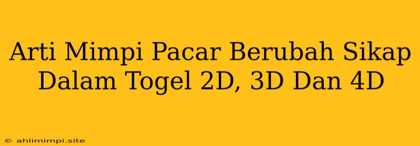 Arti Mimpi Pacar Berubah Sikap Dalam Togel 2D, 3D Dan 4D