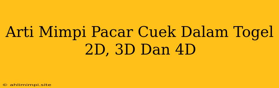 Arti Mimpi Pacar Cuek Dalam Togel 2D, 3D Dan 4D