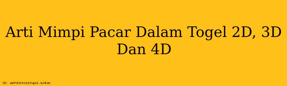 Arti Mimpi Pacar Dalam Togel 2D, 3D Dan 4D