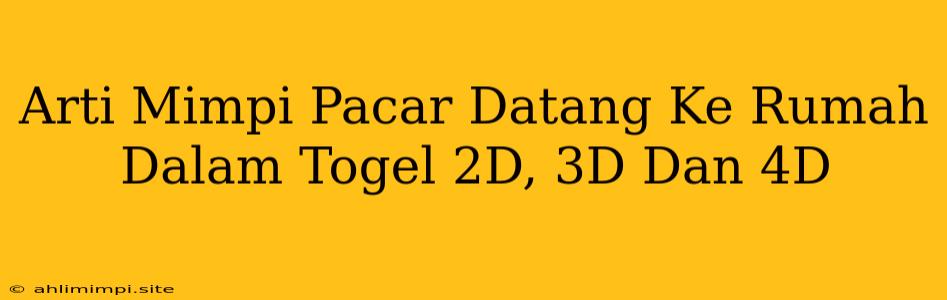 Arti Mimpi Pacar Datang Ke Rumah Dalam Togel 2D, 3D Dan 4D