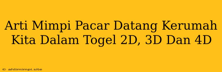 Arti Mimpi Pacar Datang Kerumah Kita Dalam Togel 2D, 3D Dan 4D