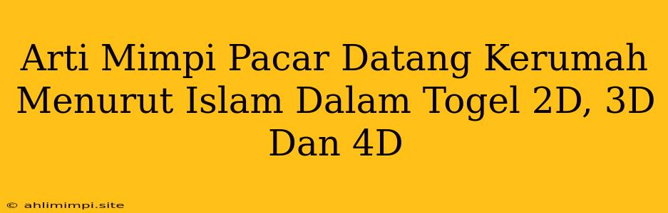 Arti Mimpi Pacar Datang Kerumah Menurut Islam Dalam Togel 2D, 3D Dan 4D