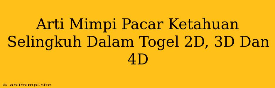 Arti Mimpi Pacar Ketahuan Selingkuh Dalam Togel 2D, 3D Dan 4D