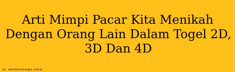 Arti Mimpi Pacar Kita Menikah Dengan Orang Lain Dalam Togel 2D, 3D Dan 4D