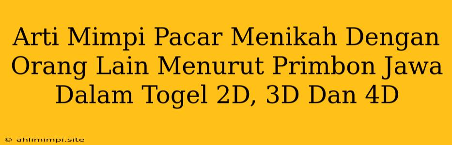 Arti Mimpi Pacar Menikah Dengan Orang Lain Menurut Primbon Jawa Dalam Togel 2D, 3D Dan 4D