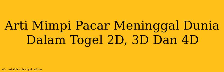 Arti Mimpi Pacar Meninggal Dunia Dalam Togel 2D, 3D Dan 4D