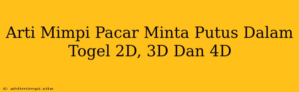 Arti Mimpi Pacar Minta Putus Dalam Togel 2D, 3D Dan 4D