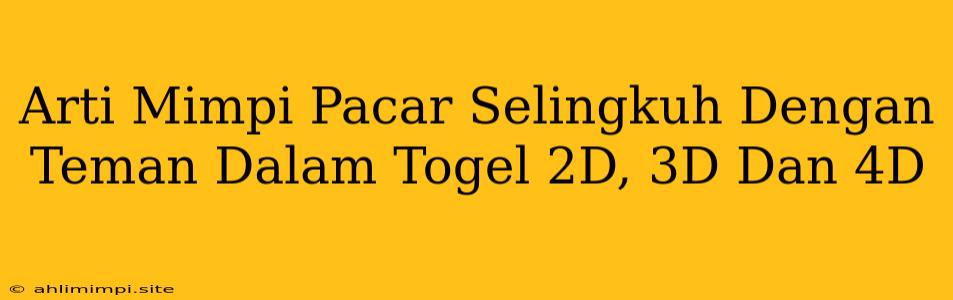 Arti Mimpi Pacar Selingkuh Dengan Teman Dalam Togel 2D, 3D Dan 4D