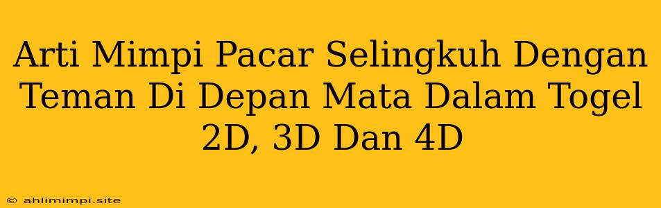 Arti Mimpi Pacar Selingkuh Dengan Teman Di Depan Mata Dalam Togel 2D, 3D Dan 4D