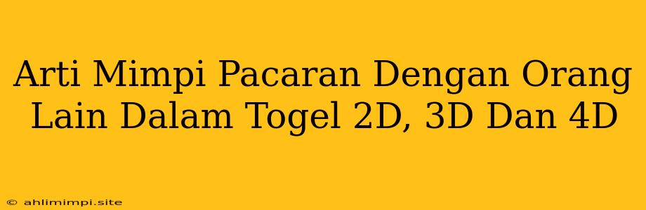 Arti Mimpi Pacaran Dengan Orang Lain Dalam Togel 2D, 3D Dan 4D