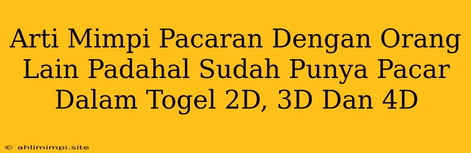 Arti Mimpi Pacaran Dengan Orang Lain Padahal Sudah Punya Pacar Dalam Togel 2D, 3D Dan 4D