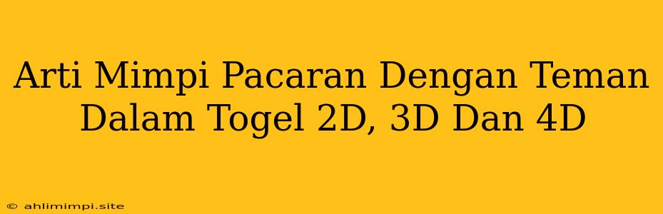 Arti Mimpi Pacaran Dengan Teman Dalam Togel 2D, 3D Dan 4D