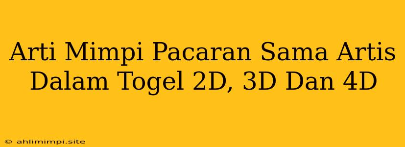 Arti Mimpi Pacaran Sama Artis Dalam Togel 2D, 3D Dan 4D