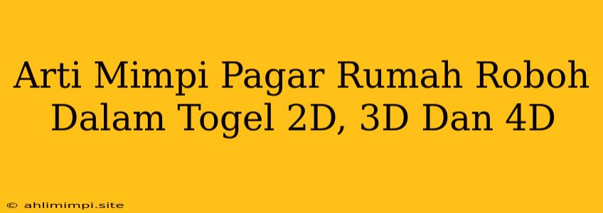 Arti Mimpi Pagar Rumah Roboh Dalam Togel 2D, 3D Dan 4D