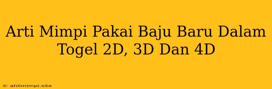 Arti Mimpi Pakai Baju Baru Dalam Togel 2D, 3D Dan 4D