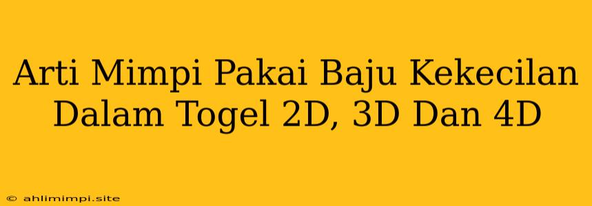 Arti Mimpi Pakai Baju Kekecilan Dalam Togel 2D, 3D Dan 4D